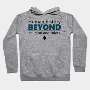 Human history beyond religion and rulers Hoodie